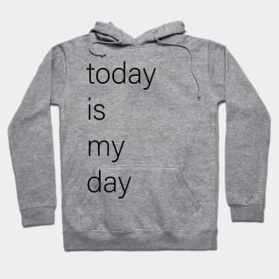 today is my day Hoodie